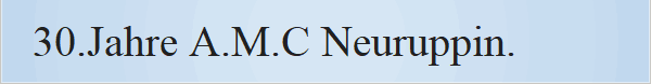 30.Jahre A.M.C Neuruppin.