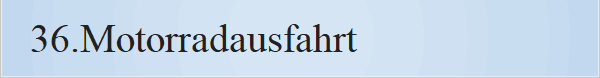 36.Motorradausfahrt